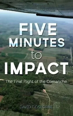 Five Minutes To Impact: The Final Flight Of The Comanche By David F. Osborne  H • $4.47