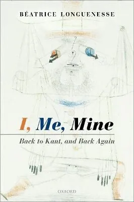 I Me Mine: Back To Kant And Back Again By Beatrice Longuenesse (Paperback 2019) • £31.94