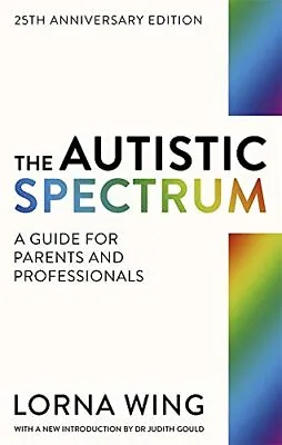 The Autistic Spectrum: A Guide For Parents And Pro... By Ms Lorna Wing Paperback • £3.49