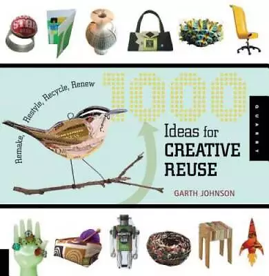 1000 Ideas For Creative Reuse: Remake Restyle Recycle Renew (1000  - GOOD • $5.61