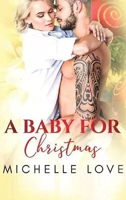 A Baby For Christmas: A Bad Boy Roma... Love Michelle • £6.49