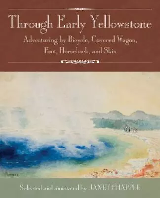 Through Early Yellowstone: Adventuring By Bicycle Covered Wagon Foot Horsebac • $8.73