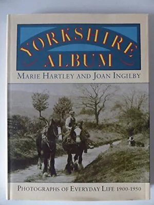 £3.72 • Buy Yorkshire Album: Photographs Of Everyday Life, 1900-50, Marie Hartley, Joan Ingi