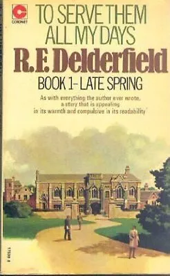 To Serve Them All My Days: Book 1: Late Spring By R. F. Delderfield • £2.40