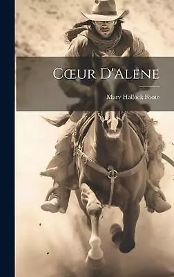 Coeur D'Alene By Foote Mary Hallock Hardcover Book • $58.19