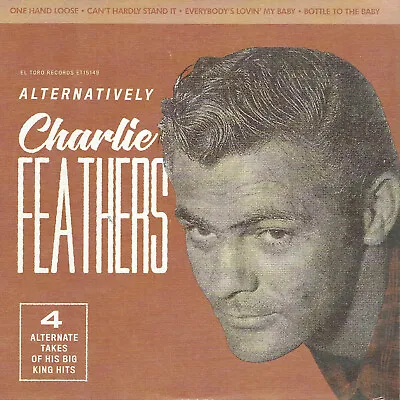 £10.99 • Buy CHARLIE FEATHERS - ALTERNATIVELY (4 X 50s King Label Alt Takes NEW Rockabilly EP