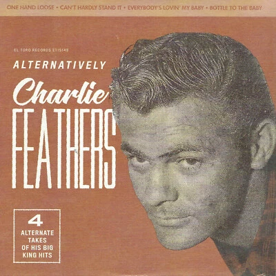 £10.99 • Buy CHARLIE FEATHERS - ALTERNATIVELY (4 X 50s King Label Alt Takes NEW Rockabilly EP