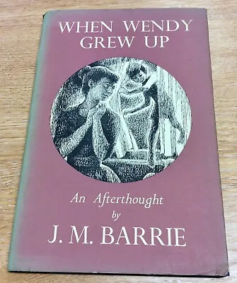 When Wendy Grew Up An Afterthought By J M Barrie First Edition 1957 • $18.95