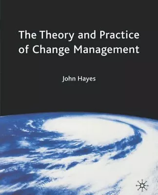 The Theory And Practice Of Change Management-John Hayes 9780333987971 • £3.36