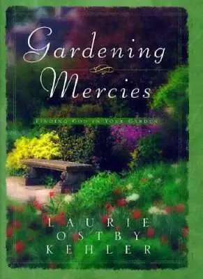 Gardening Mercies: Finding God In Your Garden - Hardcover - GOOD • $5.34