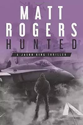 Hunted: A Jason King Thriller (Jason King Series)-Matt Rogers • £10.67