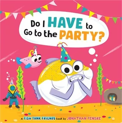 Do I Have To Go To The Party? (Fish Tank Friends) (Hardback Or Cased Book) • $16.78