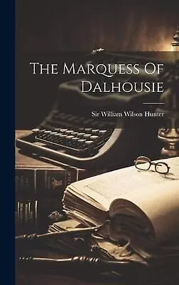 The Marquess Of Dalhousie By Sir William Wilson Hunter Hardcover Book • $43.58