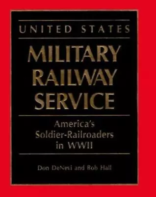United States Military Railway Service: America's Soldier-Railroaders In WWII D • $14.49