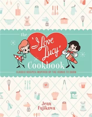 The I Love Lucy Cookbook: Classic Recipes Inspired By The Iconic TV Show (Hardba • $21.40