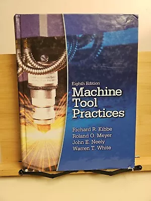 Machine Tool Practices By Warren T. White John E. Neely Roland O. Meyer And... • $30