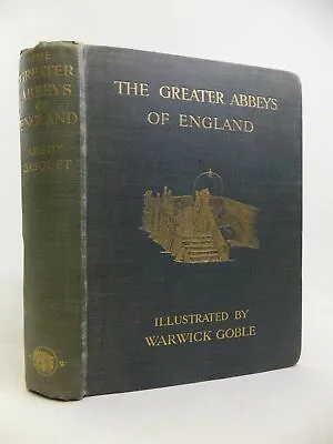  THE GREATER ABBEYS OF ENGLAND - Gasquet Abbot. Illus. By Goble Warwick  • £33.90