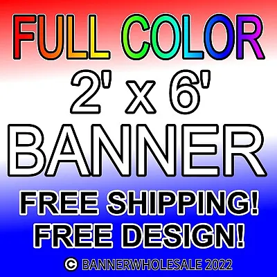 2' X 6' Custom Vinyl Banner 13oz Full Color Outdoor Sign 2x6 FREE DESIGN • $29.99