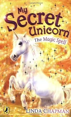 My Secret Unicorn:  The Magic Spell By  Linda Chapman • £2.51