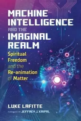 Machine Intelligence And The Imaginal Realm: Spiritual Freedom And The Re - GOOD • $19.24