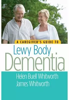 A Caregiver's Guide To Lewy Body Dementia Jim Whitworth And Helen Buell #JS • $22.77