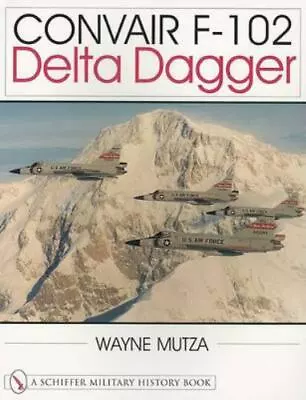 Convair F-102: Delta Dagger (Schiffer Military ... 9780764310621 By Mutza Wayne • $8