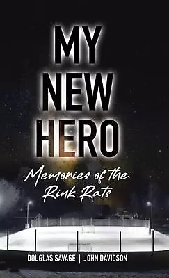 My New Hero: Memories Of The Rink Rats By Douglas Savage Hardcover Book • $31.32
