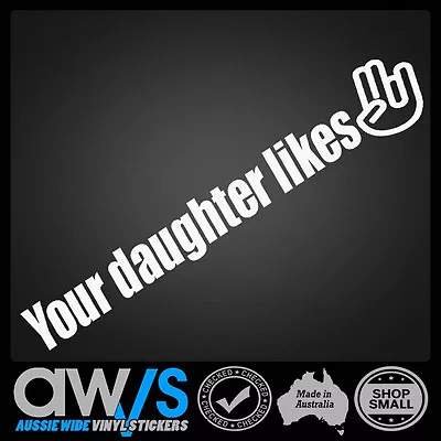 Your Daughter Likes This Sticker / Jdm Drift Funny Rude Decal 4x4 4wd Shocker • $7