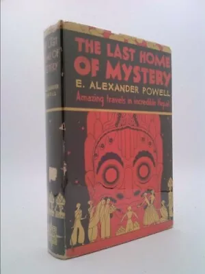 The Last Home Of Mystery: Adventures In Nepal Together With Accounts Of... • $20