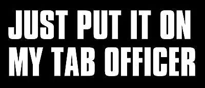 7  Just Put It On My Tab Officer Bumper Sticker Decal • $14.99