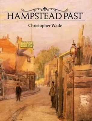 Hampstead Past-Christopher Wade • £10.50