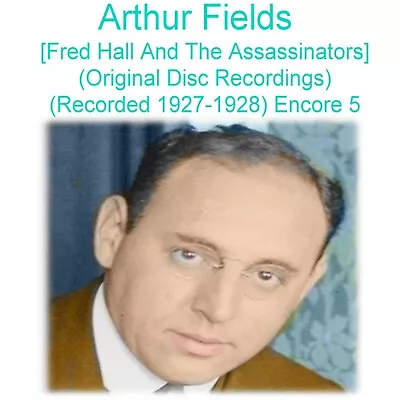 Arthur Fields - Fred Hall And The Assassinators (1927-1928) Encore 5 (Listen) CD • $9.99