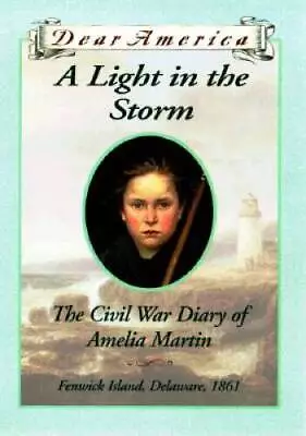 A Light In The Storm: The Civil War Diary Of Amelia Martin (Dear America) - GOOD • $3.76