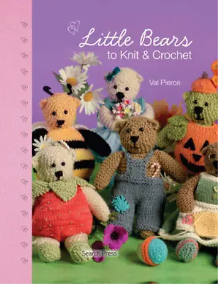 Little Bears To Knit And Crochet Val Pierce Used; Good Book • £3.36