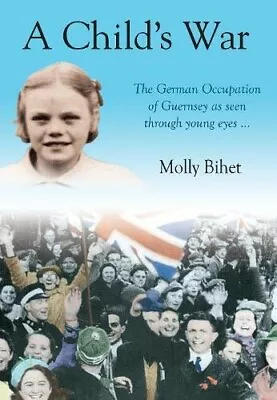 A Child's War: The Occupation Of The Channel Island... By Bihet Molly Paperback • $6.61