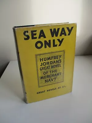 1937 1st/1st Humfrey Jordan SEA WAY ONLY Novel Merchant Navy HODDER & STOUGHTON • $35.37