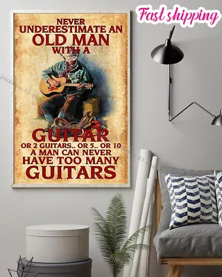 Never Underestimate An Old Man With One Or Too Many Guitars Poster Wall Art V... • $20.32