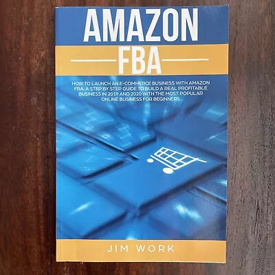 Amazon FBA: How To Launch An E-Commerce Business With Amazon FBA A  - VERY GOOD • $9.99