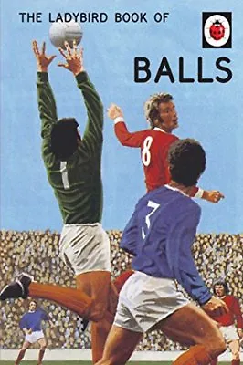 The Ladybird Book Of Balls (Ladybirds For Grown-Ups) (Ladybird For Grown-ups) B • £2.51