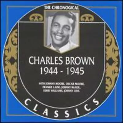 Charles Brown: 1944-1945;THE CHRONOLOGICAL CLASSICS CD (2000) • $14.99