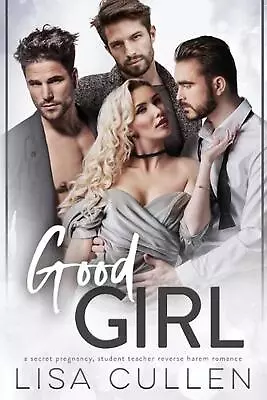 Good Girl: A Secret Pregnancy Student Teacher Reverse Harem Romance By Lisa Cul • £21.99