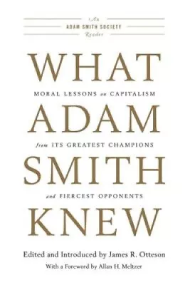 What Adam Smith Knew: Moral Lessons On Capitalism From Its Greatest Champions • $43.23