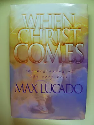 When Christ Comes The Beginning Of The Very Best 1999 Max Lucado HC DJ End Times • $7.98