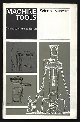 Machine Tools - Catalogue Of The Science Museum Collection - 1966 - • $25