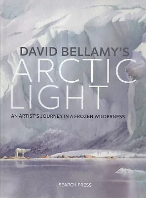 David Bellamy's Arctic Light: An Artist's Journey In A Frozen Wilderness HB Book • £17.99