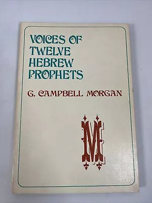 VOICES OF TWELVE HEBREW PROPHETS By G. Campbell Morgan Paperback • $13.11