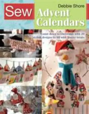 Sew Advent Calendars: Count Down To Christmas With 20 Stylish Designs To Fill Wi • $7.88