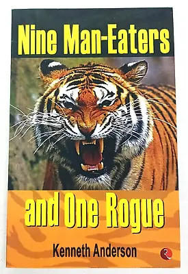 Nine Man-Eaters And One Rogue Kenneth Anderson P/B ©2014 Tiger Hunter India • $14.95