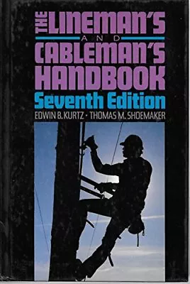 THE LINEMAN'S AND CABLEMAN'S HANDBOOK By Edwin Bernard Kurtz & Thomas M. Mint • $25.95