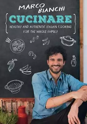 Cucinare: Healthy And Authentic Italian Cooking For The Whole Family By Bianchi • $9.09